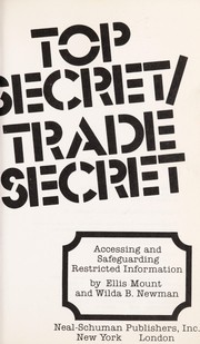 Cover of: Top secret/trade secret : accessing and safeguarding restricted information by 
