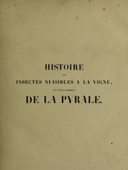 Cover of: Histoire des insectes nuisibles ©  la vigne: et particuli©·rement de la pyrale qui d©♭vaste les vignobles des d©♭partments de la Cote-d'Or ... [etc.]; avec l'indication des moyens qu'on doit employer pour la combattre