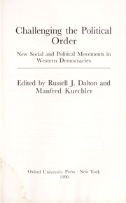 Cover of: Challenging the political order by edited by Russell J. Dalton and Manfred Kuechler.