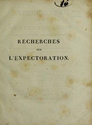 Cover of: Recherches sur l'expectoration dans les diff©♭rentes maladies de poitrine: th©·se pr©♭sent©♭e et soutenue ©  la Facult©♭ de m©♭decine de Paris, le 14 juin 1821, pour obtenir le grade de docteur en m©♭decine