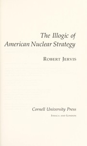 Cover of: The illogic of American nuclear strategy by Robert Jervis