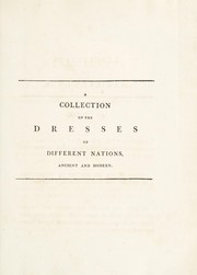 Cover of: A collection of the dresses of different nations, antient and modern. Particularly old English dresses. After the designs of Holbein, Vandyke, Hollar and others. With an account of the authorities from which the figures are taken; and some short historical remarks on the subject. To which are added, the habits of the principal characters on the English stage. (Receuil des habillements, etc.) [In English and French] [Anon.].