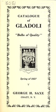 Catalogue of gladioli bulbs of quality by George H. Saxe (Firm)