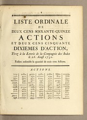 Cover of: Liste ordinale de deux cens soixante-quinze actions et deux cens cinquante dixiemes d'action: tirez à la loterie de la Compagnie des Indes le 26. aoust 1730. Faisant ensemble la quantité de trois cens actions