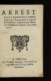 Cover of: Arrest de la Covr des aydes, portant reglement entre les presidens, lieutenant & esleuz, en l'eslection de Troyes, du 9. Iuin 1658