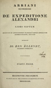 Cover of: De expeditione Alexandri libri septem recensuit et annotationibus maximam partem criticis tum aliorum selectis tum suis instruxit Io Ern. Ellendt