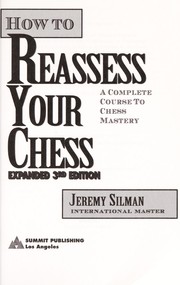 Cover of: How to reassess your chess : a complete course to chess mastery by 