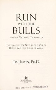 Cover of: Run with the bulls without getting trampled: the qualities you need to stay out of harm's way and thrive at work