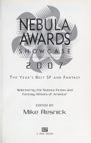 Cover of: Nebula awards showcase, 2007: the year's best SF and fantasy selected by the Science Fiction and Fantasy Writers of America