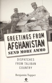 Greetings from Afghanistan, send more ammo by Benjamin Tupper