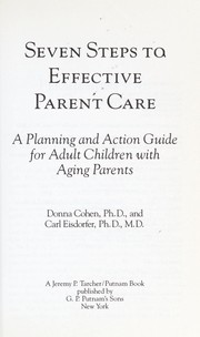 Cover of: Seven steps to effective parent care: a planning and action guide for adult children with aging parents