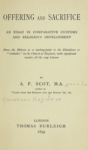 Cover of: Offering and sacrafice: an essay in comparative customs and religious development from the Hebrew as a starting-point to the ritualiser or "Catholics" in the Church of England