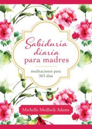 Cover of: Sabiduria Diaria Para Madres