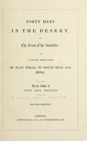 Cover of: Forty days in the desert, on the track of the Israelites: or, A journey from Cairo, by Wady Feiran, to Mount Sinai and Petra