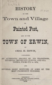 Cover of: History of the town and village of Painted Post and of the town of Erwin by Charles H. Erwin, Charles H. Erwin