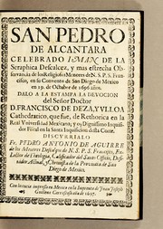 Cover of: San Pedro de Alcantara celebrado iman de la seraphica descalcez, y mas estrecha observancia de los religiosos menores de N.S.P.S Francisco, en su convento de San Diego de Mexico en 19. de octubre de 1696 años by Pedro Antonio de Aguirre, Pedro Antonio de Aguirre