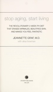 Cover of: Stop aging, start living by Jeannette Graf