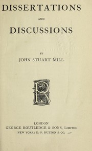 Cover of: Dissertations and discussions: Political, Philosophical, and Historical