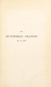 Cover of: The Hunterian oration: delivered in the presence of his Royal Highness the Prince of Wales, at the Royal College of Surgeons of England, on the 13th of February, 1877