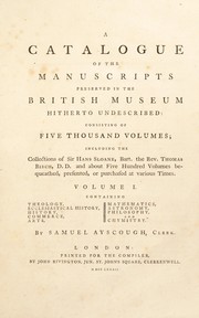 Cover of: A catalogue of the manuscripts preserved in the British Museum hitherto undescribed: consisting of five thousand volumes; including the collections of Sir Hans Sloane, bart., the Rev. Thomas Birch, D.D