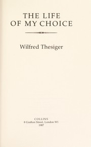 Cover of: The life of my choice by Wilfred Thesiger