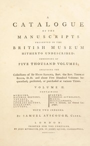Cover of: A catalogue of the manuscripts preserved in the British Museum hitherto undescribed: consisting of five thousand volumes; including the collections of Sir Hans Sloane, bart., the Rev. Thomas Birch, D.D