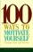 Cover of: 100 ways to motivate yourself