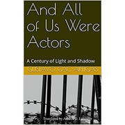 And All of Us Were Actors by Gustavo Gac-Artigas