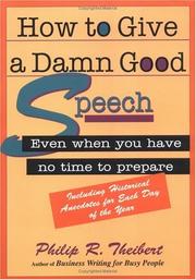 How to give a damn good speech by Philip R. Theibert