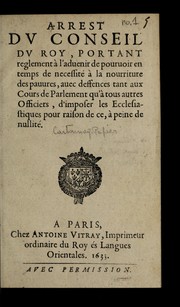 Cover of: Arrest du Conseil du roy, portant reglement a   l'aduenir de pouruoir en temps de necessite  a   la nourriture des pauures, auec deffences tant aux Cours de Parlement qu'a   tous autres officiers d'imposer les ecclesiastiques pour raison de ce, a   peinge de nullite .