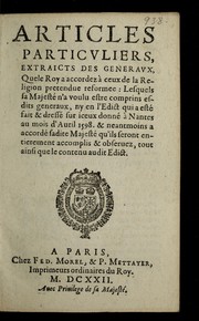 Cover of: Articles particuliers, extraicts des generaux, que le roy a accordez a   ceux de la religion pretendue reformee: lesquels Sa Majeste  n'a voulu estre comprins esdits generaux, ny en l'Edict qui a este  fait & dresse  sur iceux donne  a   Nantes au mois d'auril 1598, & neantmoins a accorde  sadite Majeste  qu'ils seront entierment accomplis & obseruez, tout ainsi que le contenu audit Edict