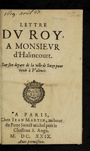 Cover of: Lettre du Roy a   Monsieur d'Halincourt sur son depart de la ville de Suze pour venir a   Valence