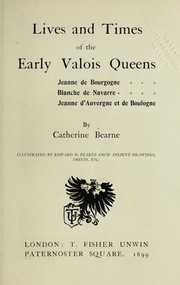 Cover of: Lives and times of the early Valois queens.: Jeanne de Bourgogne, Blanche de Navarre, Jeanne d'Auvergne et de Boulogne
