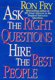 Cover of: Ask the Right Questions Hire the Best People by Ronald W. Fry, Ronald W. Fry