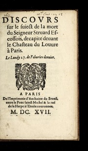 Discovrs sur le suiect de la mort du seigneur Struard, Escossois, decapite  deuant le Chasteau du Louure a   Paris. Le Lundy 27. de Februier dernier