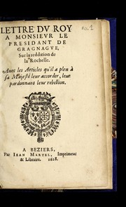 Cover of: Lettre du roy a Monsieur le presidant de Gragnague, sur la reddition de la Rochelle: Auec les articles qu'il a pleu a   Sa Majeste  leur accorder, leur pardonnant leur rebellion