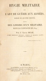 Cover of: Hygie militaire, ou l'art de gu©♭rir aux arm©♭es, po©±me en quatre chants; suivi des loisirs d'un militaire dans la campagne de 1809 by Jean Louis Brad, Jean Louis Brad