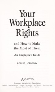 Cover of: Your workplace rights and how to make the most of them by Robert J Gregory