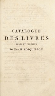 Cover of: Catalogue des livres rares et pr©♭cieux de feu M. Bosquillon, m©♭decin de l'H©ætel-Dieu dont la vente aura lieu le lundi 9 nov. et jours suivans, ©  6 heures tr©·s-pr©♭cises du soir, au College de France