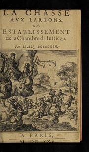 Cover of: La chasse aux larrons; ou, Establissement de la Chambre de iustice ...