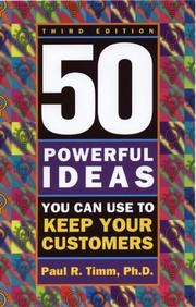 Cover of: 50 Powerful Ideas You Can Use to Keep Your Customers by Paul R. Timm, Paul R. Phd. Timm