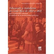 Cover of: Educación y ciudadanía en Costa Rica de 1810 a 1821 : del crepúsculo colonial al umbral de la modernidad política