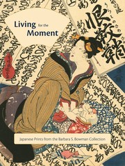 Cover of: Living for the Moment: Japanese Prints from the Barbara S. Bowman Collection by 