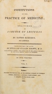Cover of: The institutions of the practice of medicine; delivered in a course of lectures. By Jo. Baptist Burserius de Kanifeld | Giambattista Borsieri de Kanilfeld