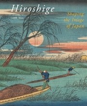 Cover of: Hiroshige: Shaping the Image of Japan