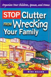 Cover of: Stop Clutter from Wrecking Your Family: Organize Your Children, Spouse, and Home