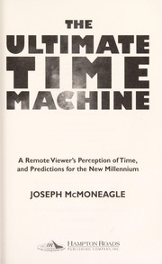 Cover of: The ultimate time machine : a remote viewer's perception of time and predictions for the new millennium by 