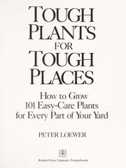 Cover of: Tough plants for tough places: how to grow 101 easy-care plants for every part of your yard