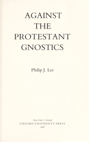 Cover of: Against the Protestant Gnostics by Philip J. Lee