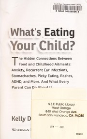 Cover of: What's eating your child? : the hidden connections between food and childhood ailments : anxiety, recurrent ear infections, stomachaches, picky eating, rashes, ADHD, and more, and what every parent can do about it